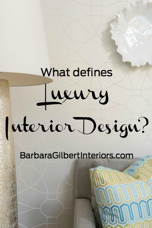 What Defines Luxury Interior Design? | Interior Design Dallas | Barbara Gilbert Interiors